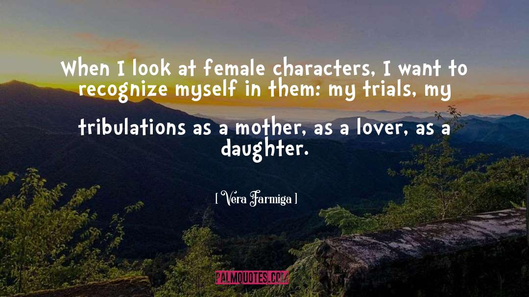 Vera Farmiga Quotes: When I look at female