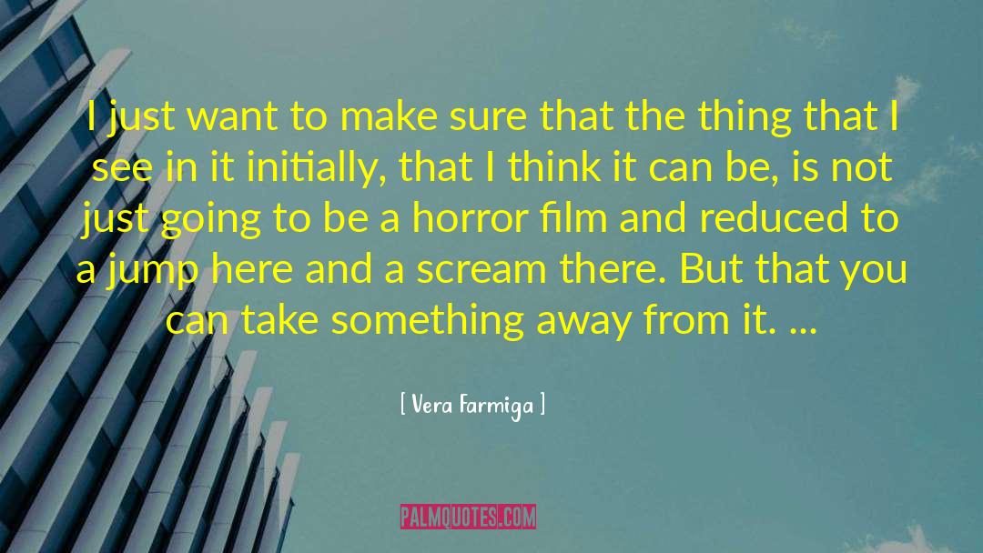 Vera Farmiga Quotes: I just want to make