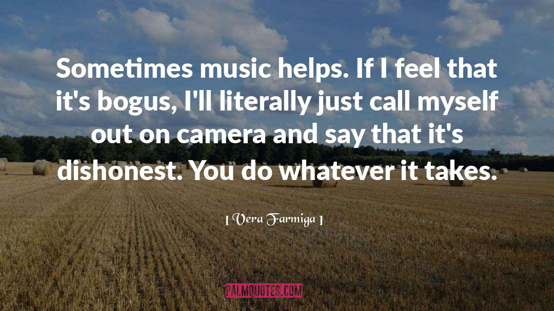 Vera Farmiga Quotes: Sometimes music helps. If I