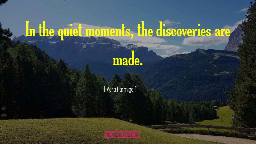 Vera Farmiga Quotes: In the quiet moments, the