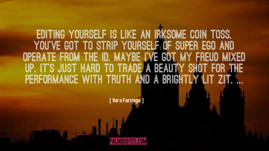 Vera Farmiga Quotes: Editing yourself is like an