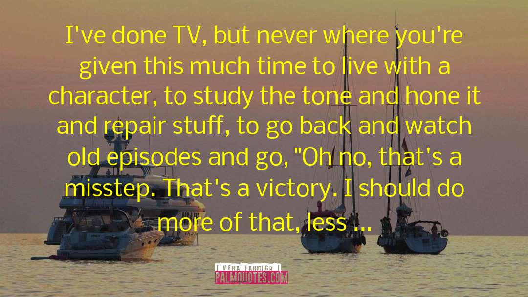 Vera Farmiga Quotes: I've done TV, but never