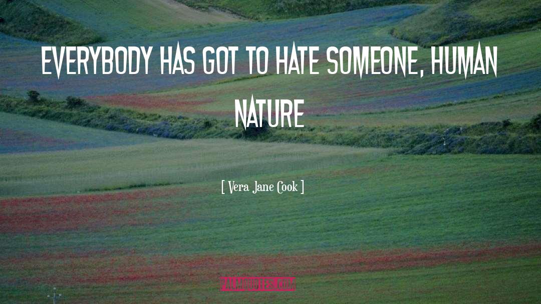 Vera Jane Cook Quotes: Everybody has got to hate