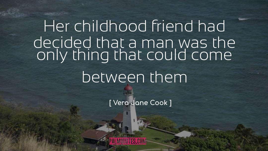 Vera Jane Cook Quotes: Her childhood friend had decided