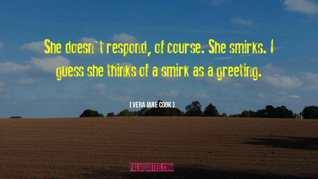 Vera Jane Cook Quotes: She doesn't respond, of course.
