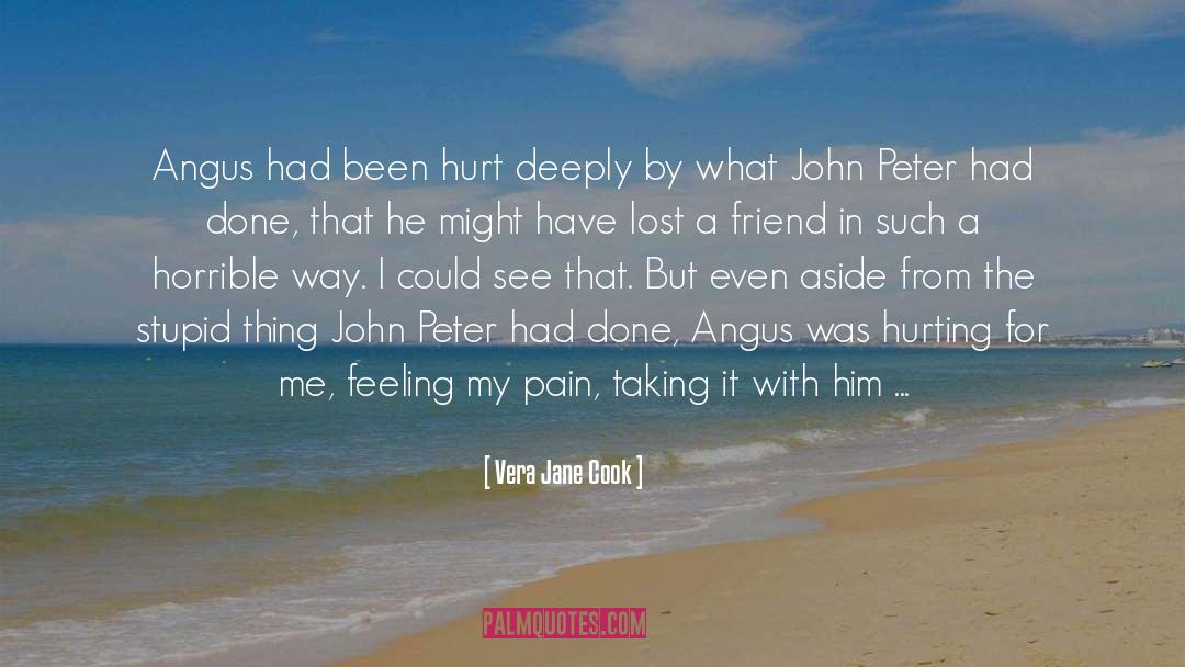 Vera Jane Cook Quotes: Angus had been hurt deeply