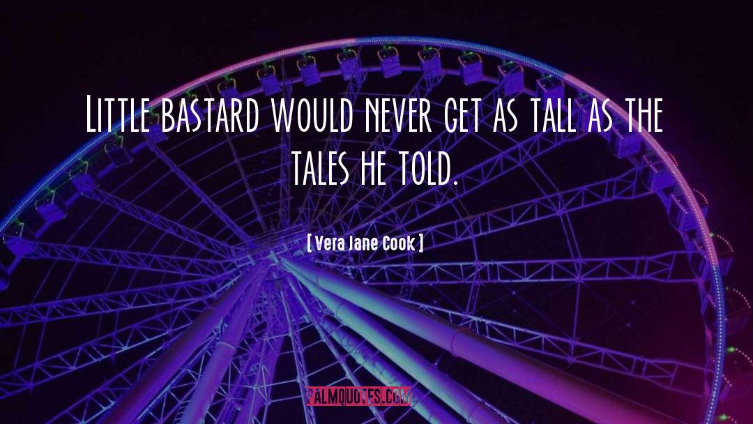 Vera Jane Cook Quotes: Little bastard would never get