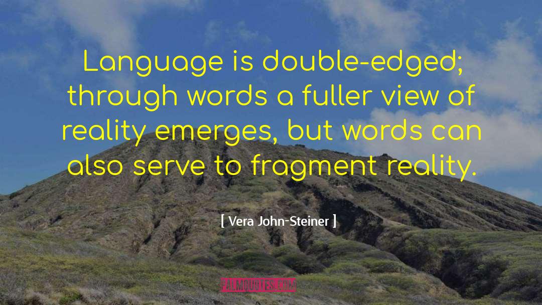 Vera John-Steiner Quotes: Language is double-edged; through words