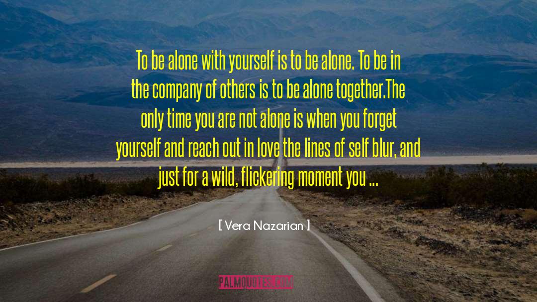 Vera Nazarian Quotes: To be alone with yourself