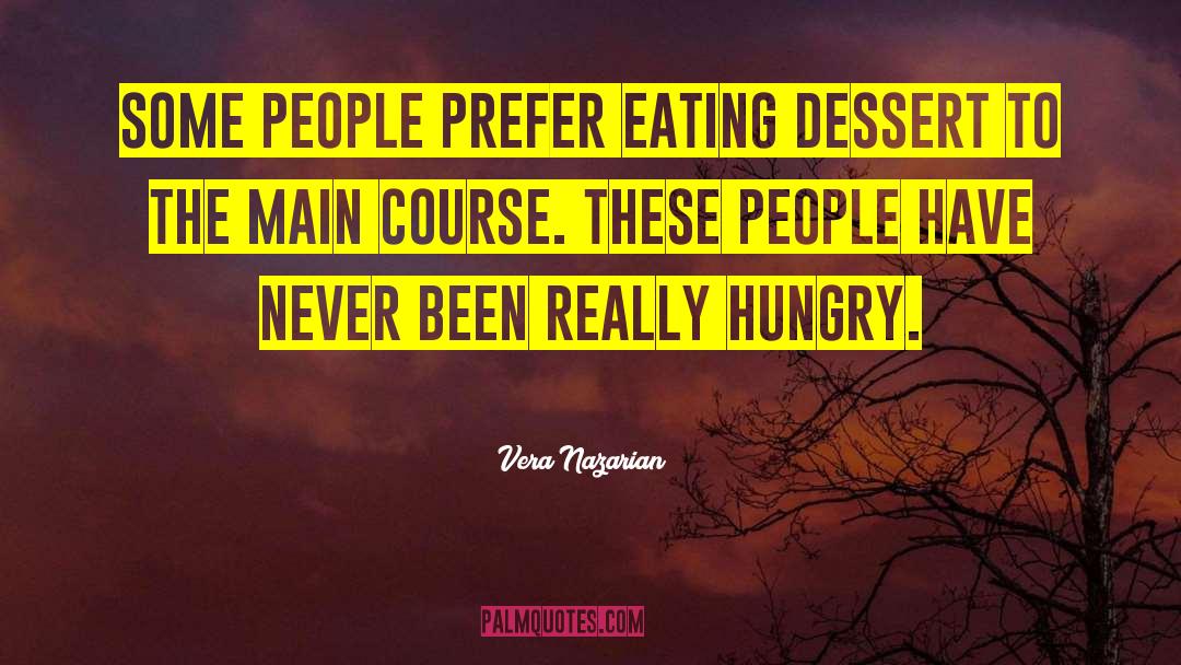 Vera Nazarian Quotes: Some people prefer eating dessert