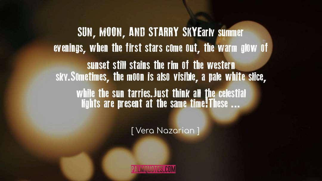 Vera Nazarian Quotes: SUN, MOON, AND STARRY SKY<br>Early
