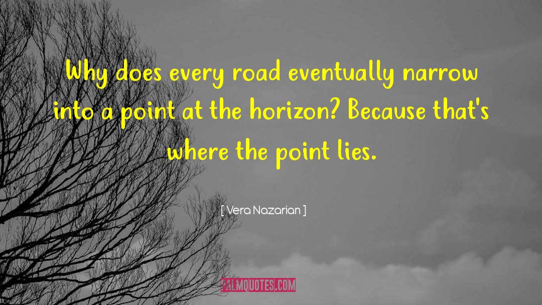 Vera Nazarian Quotes: Why does every road eventually