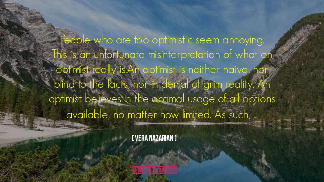 Vera Nazarian Quotes: People who are too optimistic