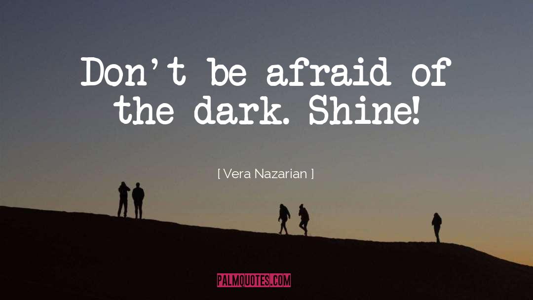 Vera Nazarian Quotes: Don't be afraid of the