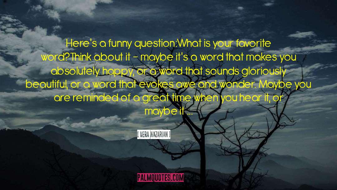 Vera Nazarian Quotes: Here's a funny question:<br>What is
