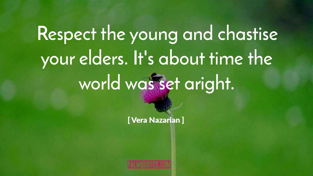 Vera Nazarian Quotes: Respect the young and chastise