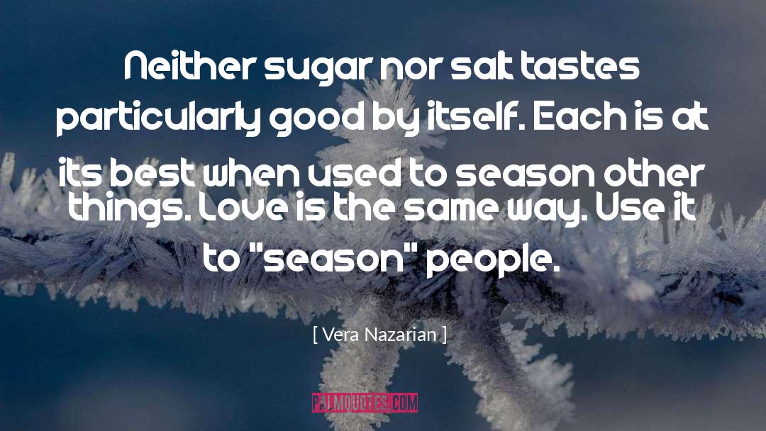 Vera Nazarian Quotes: Neither sugar nor salt tastes
