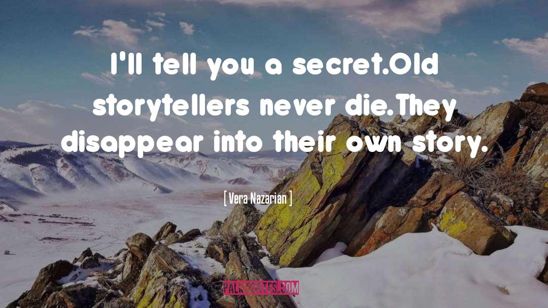 Vera Nazarian Quotes: I'll tell you a secret.<br>Old