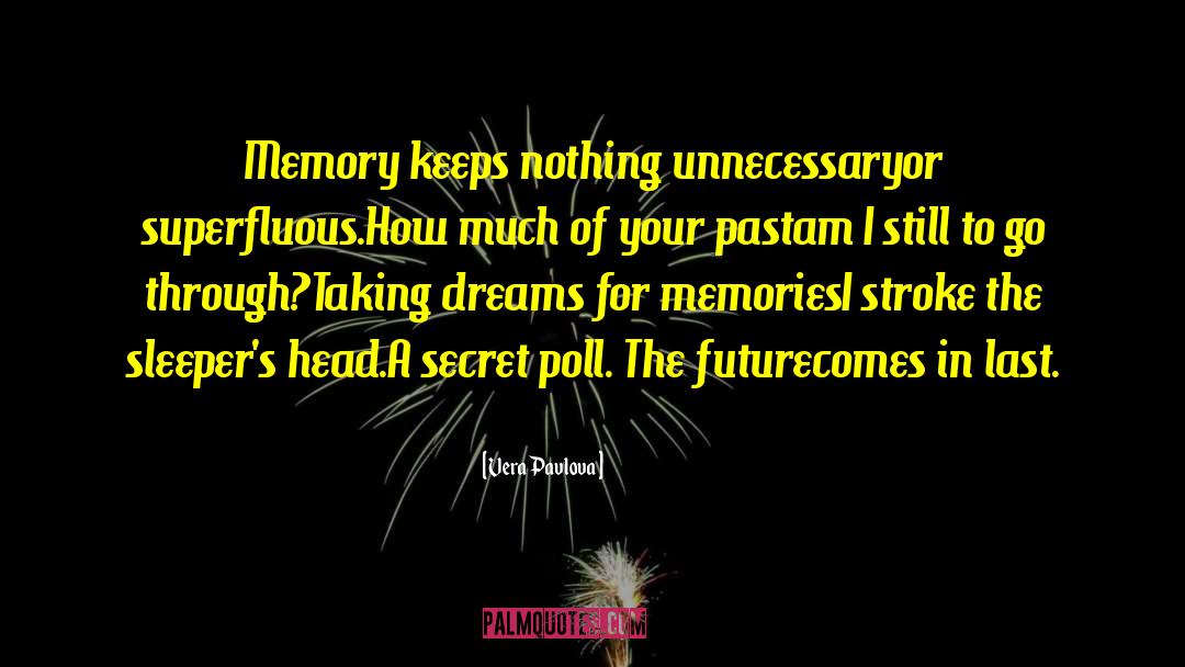 Vera Pavlova Quotes: Memory keeps nothing unnecessary<br />or