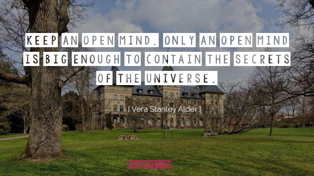 Vera Stanley Alder Quotes: Keep an open mind. Only