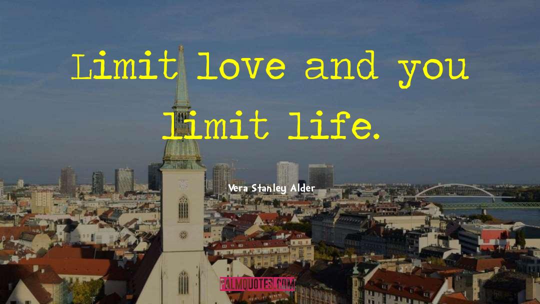 Vera Stanley Alder Quotes: Limit love and you limit