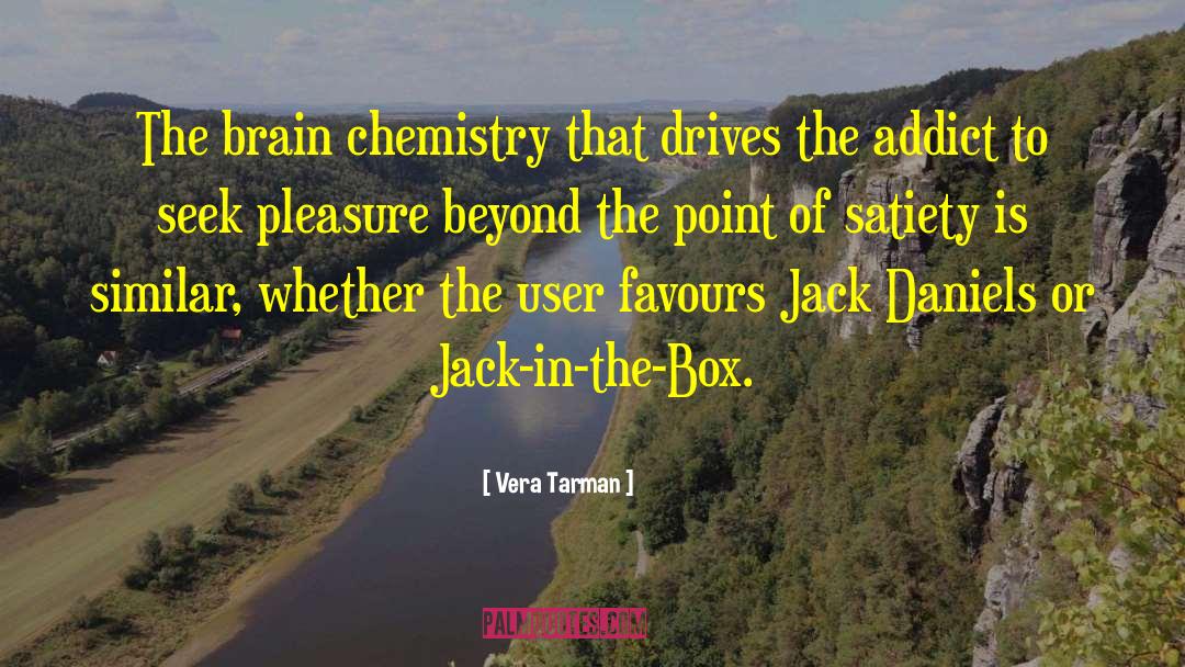 Vera Tarman Quotes: The brain chemistry that drives