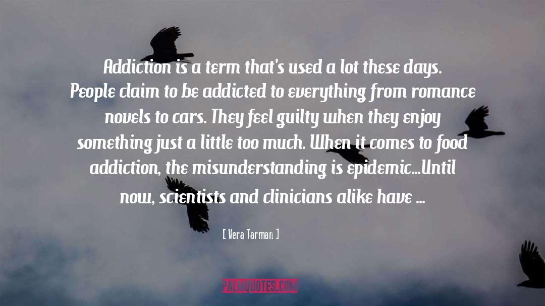 Vera Tarman Quotes: Addiction is a term that's
