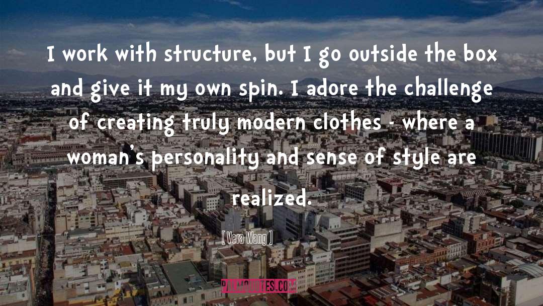 Vera Wang Quotes: I work with structure, but