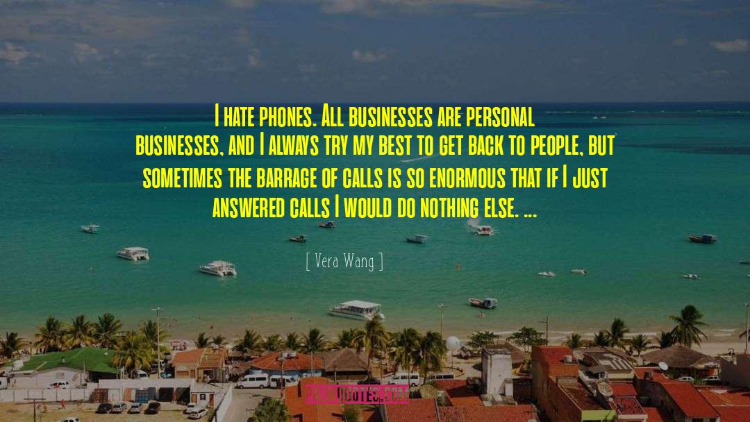Vera Wang Quotes: I hate phones. All businesses