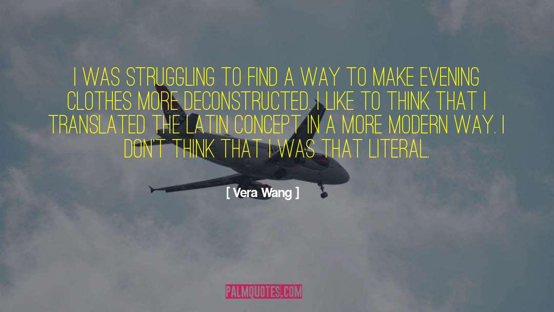 Vera Wang Quotes: I was struggling to find