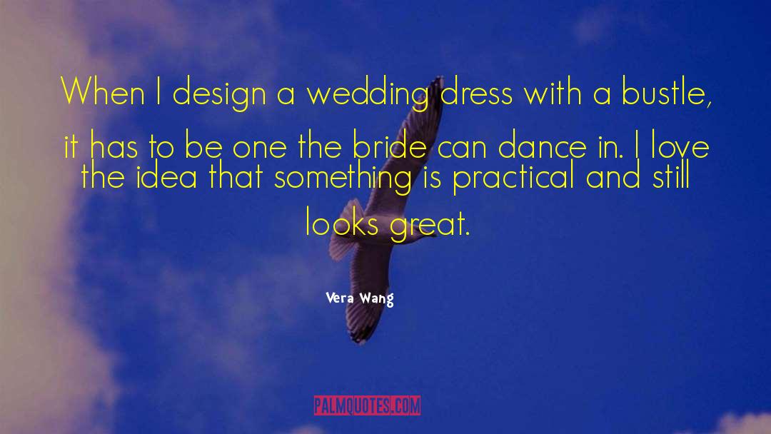 Vera Wang Quotes: When I design a wedding