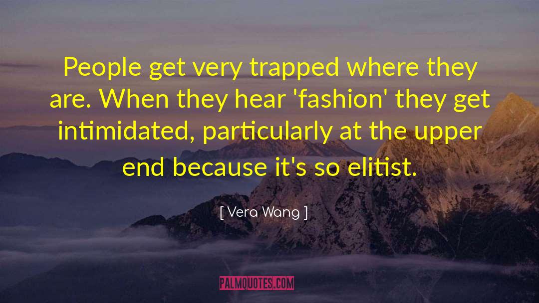 Vera Wang Quotes: People get very trapped where
