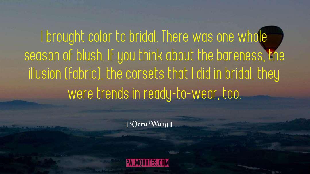 Vera Wang Quotes: I brought color to bridal.