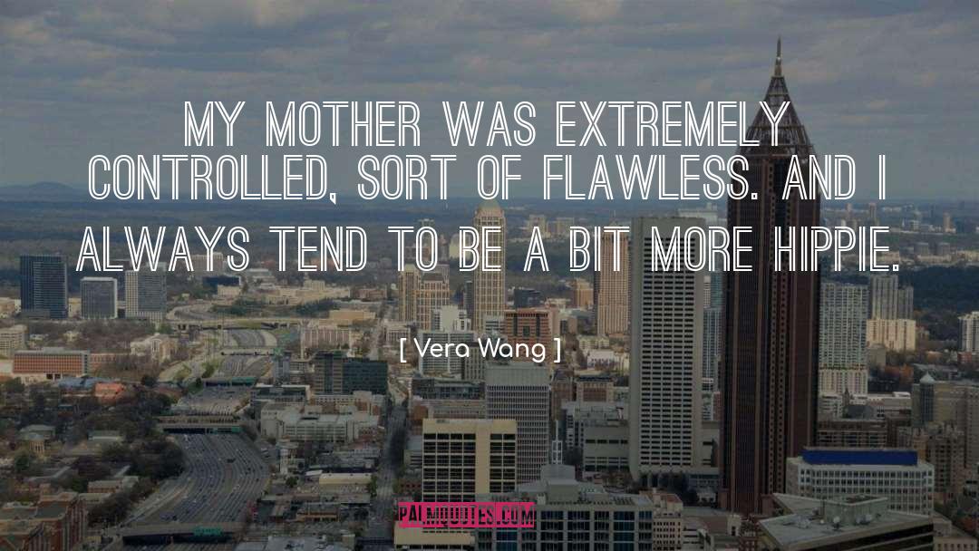 Vera Wang Quotes: My mother was extremely controlled,