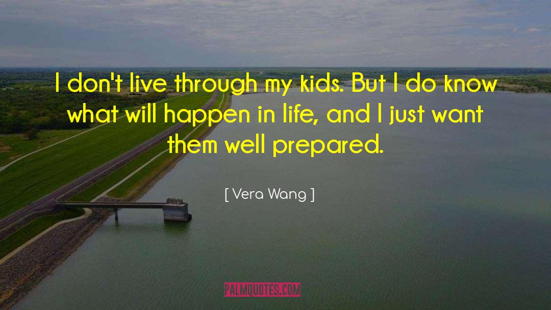Vera Wang Quotes: I don't live through my