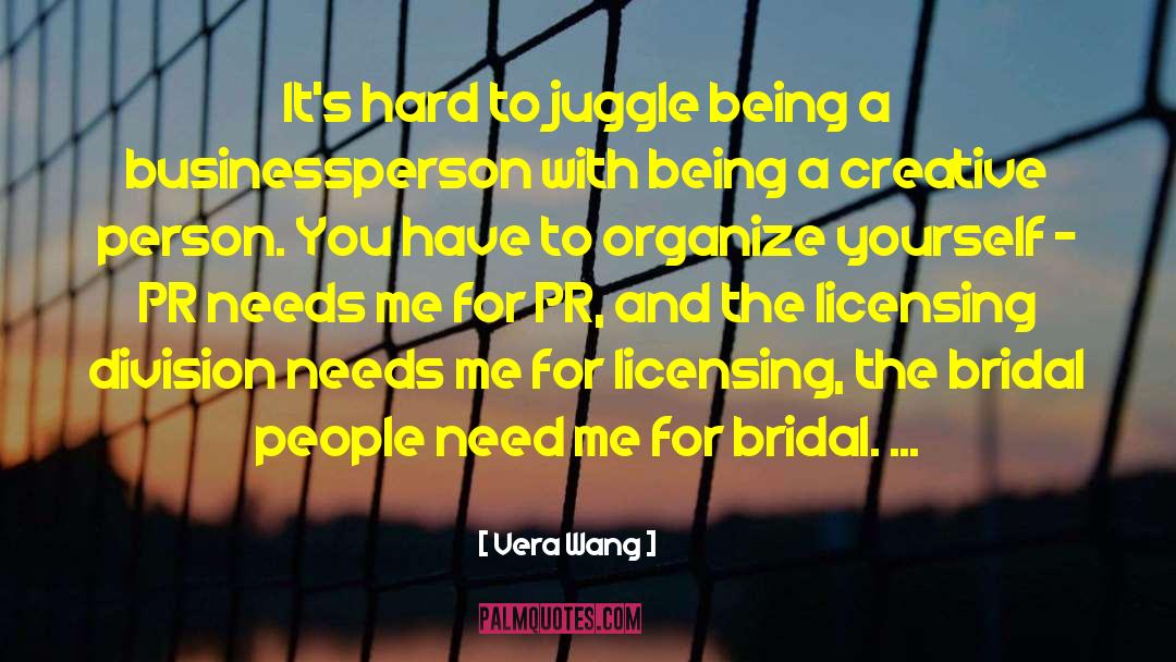 Vera Wang Quotes: It's hard to juggle being