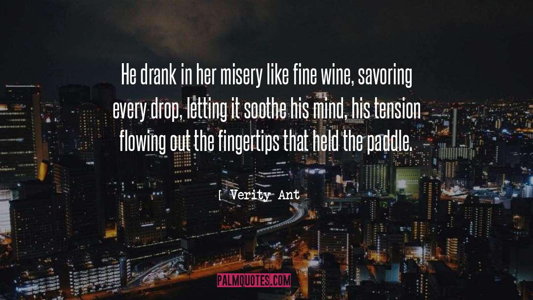 Verity Ant Quotes: He drank in her misery