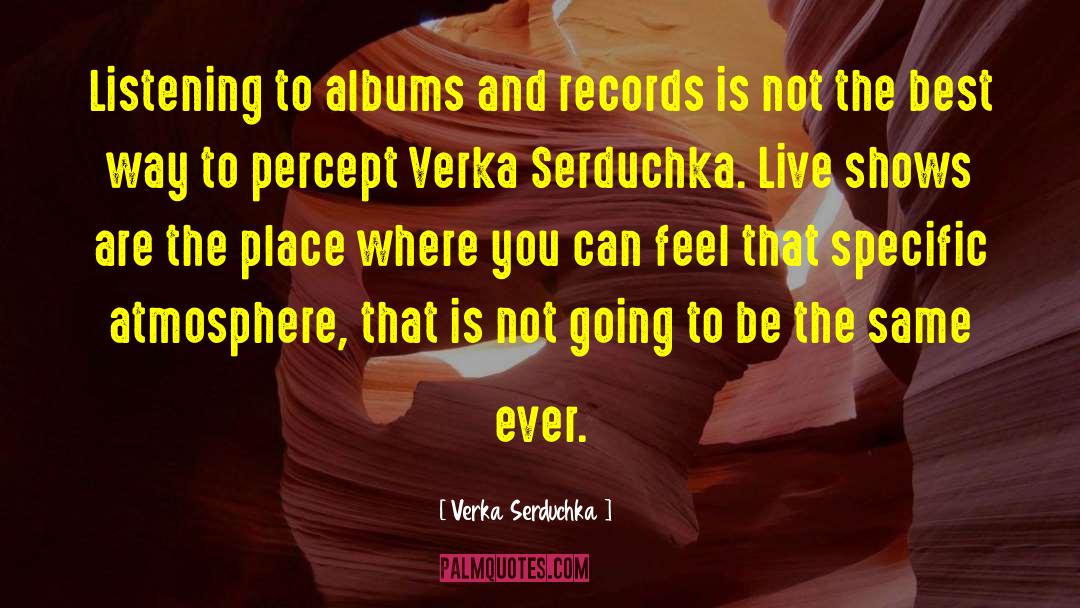 Verka Serduchka Quotes: Listening to albums and records