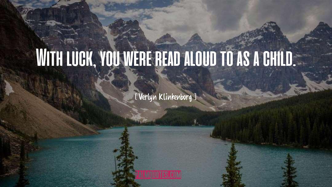 Verlyn Klinkenborg Quotes: With luck, you were read