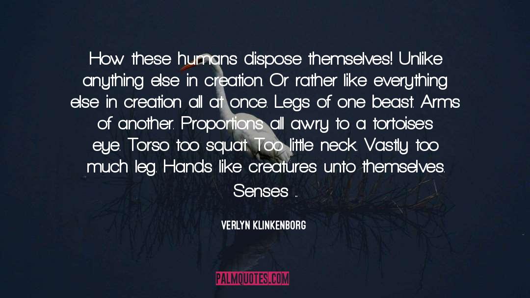 Verlyn Klinkenborg Quotes: How these humans dispose themselves!