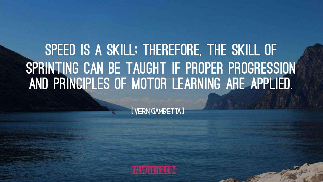 Vern Gambetta Quotes: speed is a skill; therefore,
