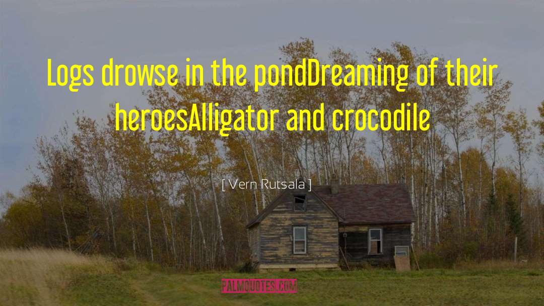 Vern Rutsala Quotes: Logs drowse in the pond<br