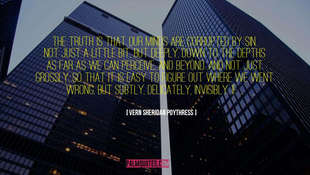 Vern Sheridan Poythress Quotes: The truth is that our