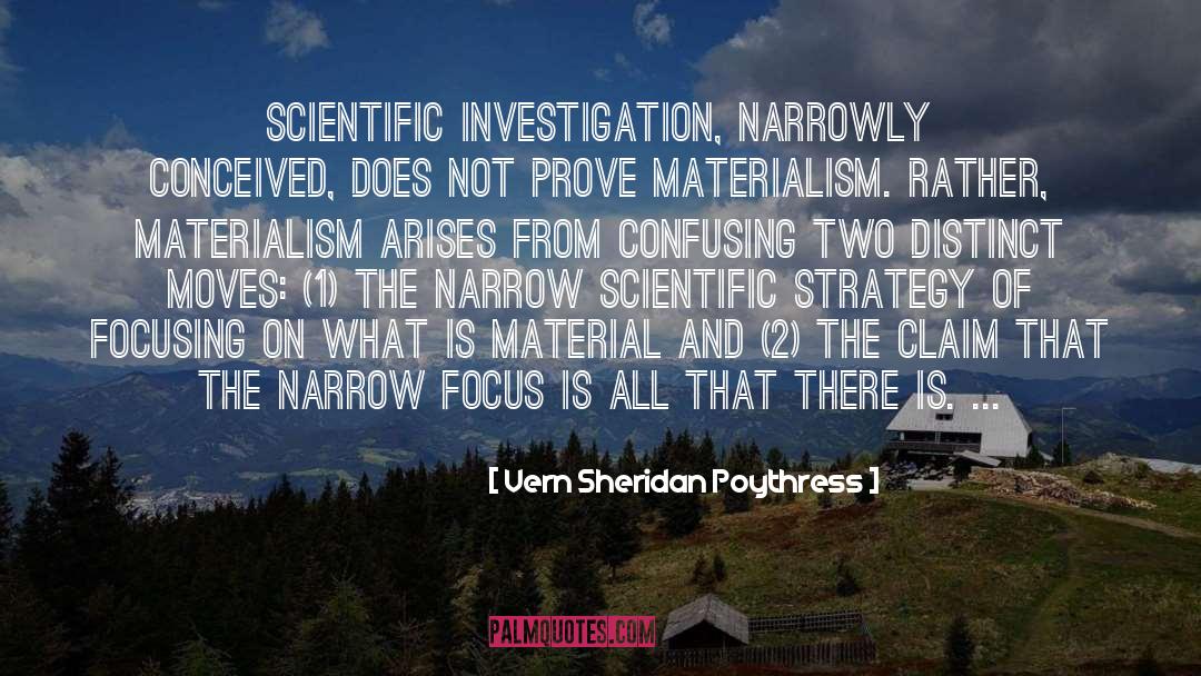 Vern Sheridan Poythress Quotes: Scientific investigation, narrowly conceived, does