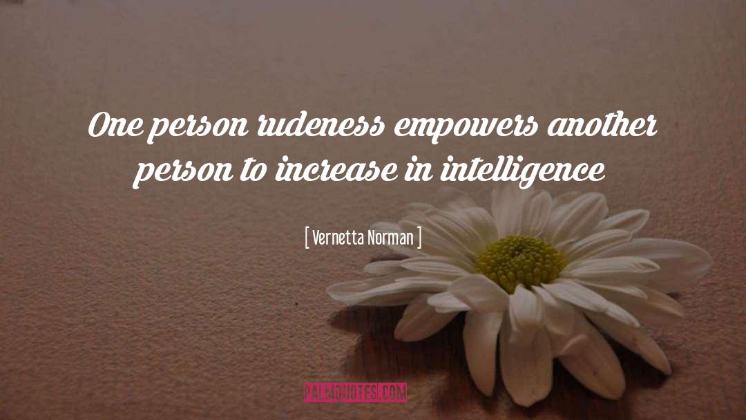 Vernetta Norman Quotes: One person rudeness empowers another