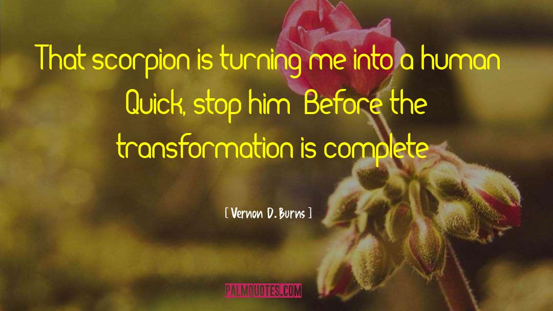 Vernon D. Burns Quotes: That scorpion is turning me