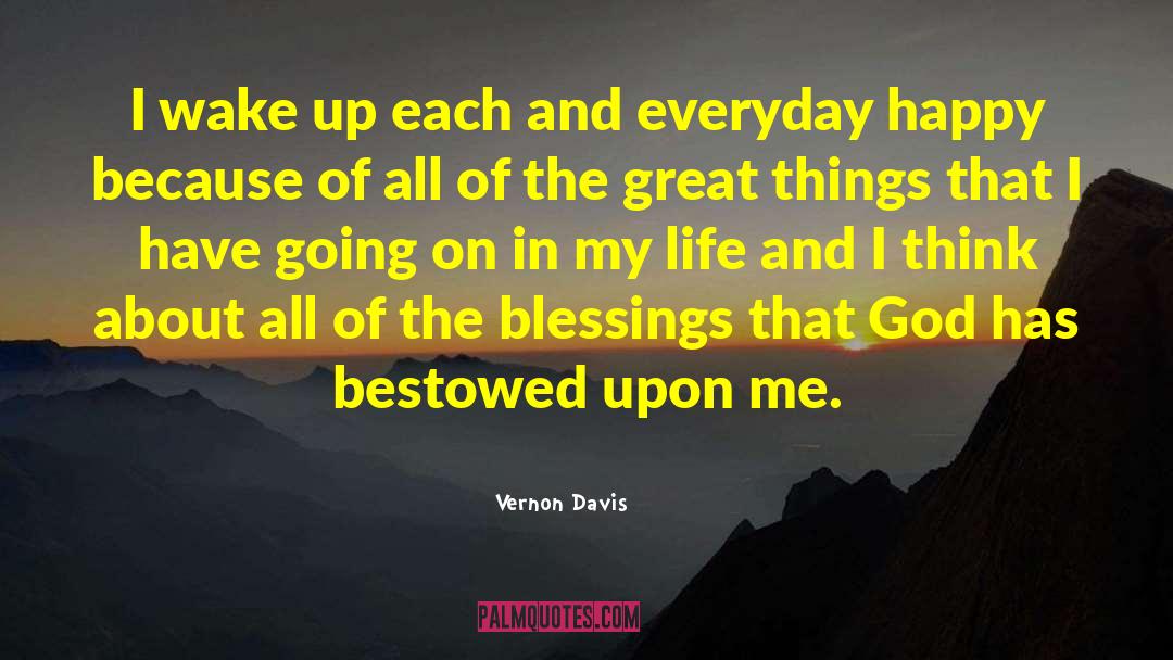 Vernon Davis Quotes: I wake up each and