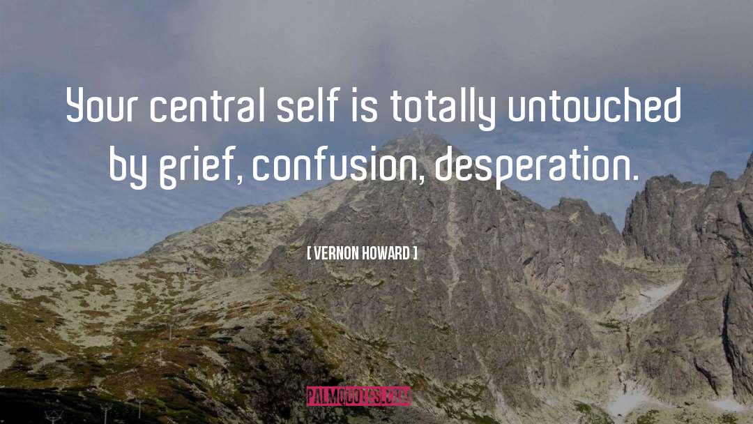 Vernon Howard Quotes: Your central self is totally