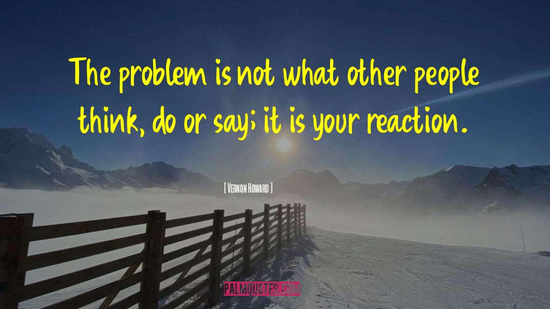 Vernon Howard Quotes: The problem is not what