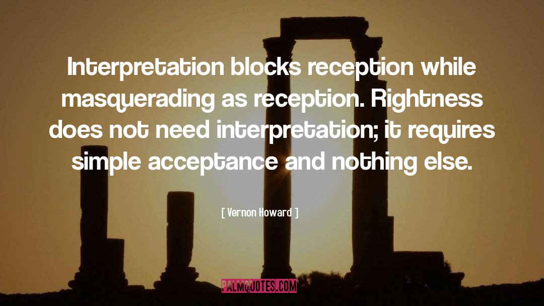 Vernon Howard Quotes: Interpretation blocks reception while masquerading